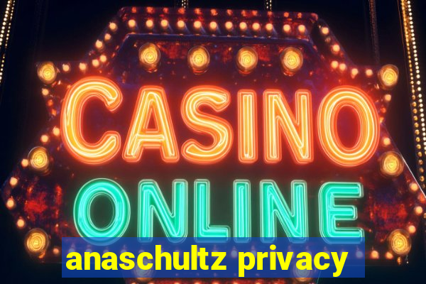 anaschultz privacy